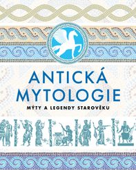 ANTICKÁ MYTOLOGIE - MÝTY A LEGENDY STAROVĚKU - KNIHY - HRY A KNIHY