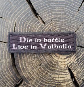 DIE IN BATTLE LIVE IN VALHALLA, VELCRO PATCH - PATCHES MILITAIRES{% if kategorie.adresa_nazvy[0] != zbozi.kategorie.nazev %} - BUSHCRAFT{% endif %}