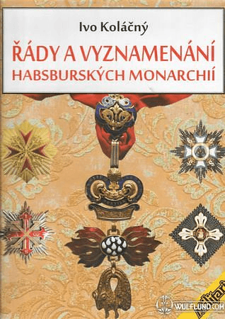 ORDERS AND NAMINGS OF THE HABSBURG MONARCHIES - IVO KOLÁČNÝ