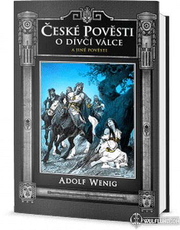 CZECH LEGENDS ABOUT THE WAR OF MAIDENS AND OTHER TALES, ADOLF WENIG