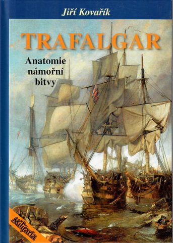 TRAFALGAR - ANATOMY OF SEA BATTLE - JIŘÍ KOVAŘÍK