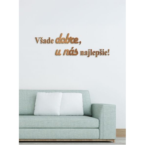 Drevený citát "Všade dobre, u nás najlepšie"