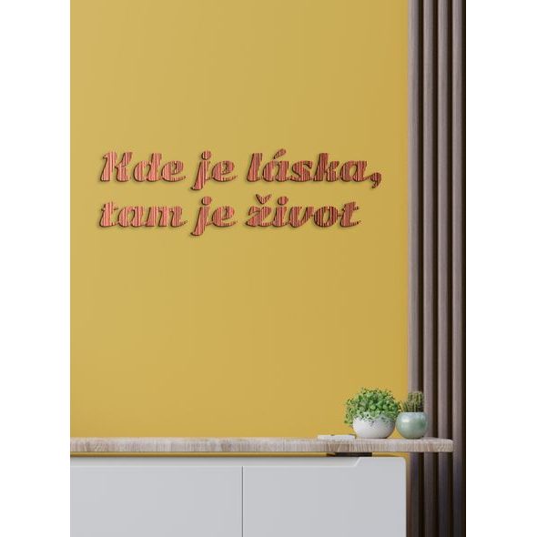 Citát na stenu "Kde je láska, tam je život"