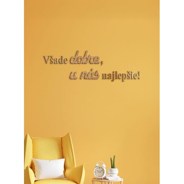 Drevený citát "Všade dobre, u nás najlepšie"