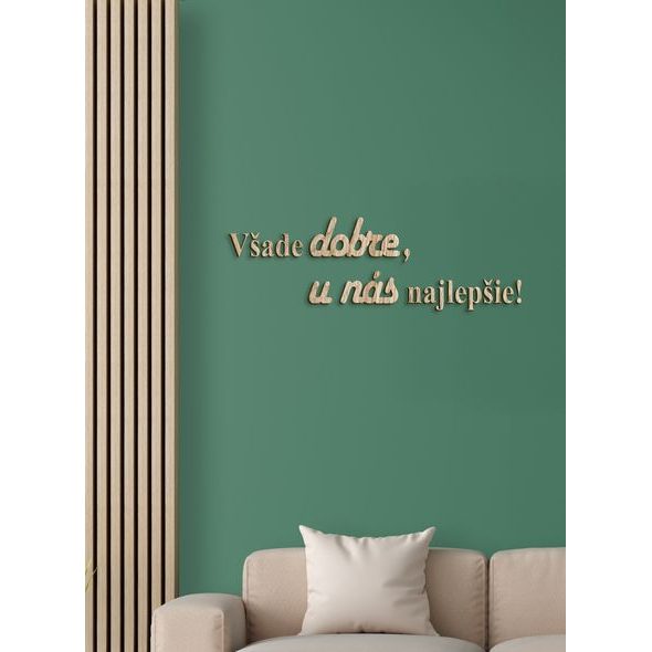 Drevený citát "Všade dobre, u nás najlepšie"