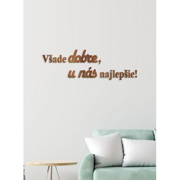 DREVENÝ CITÁT "VŠADE DOBRE, U NÁS NAJLEPŠIE"