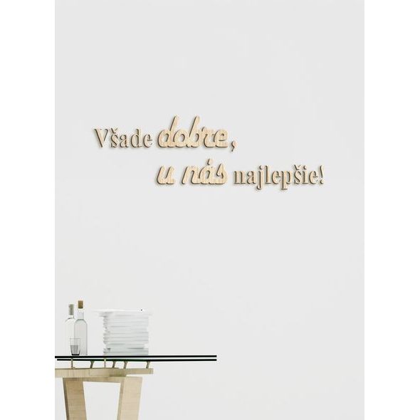 Drevený citát "Všade dobre, u nás najlepšie"