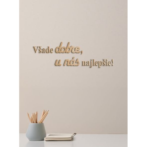 Drevený citát "Všade dobre, u nás najlepšie"