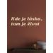 Citát na stenu "Kde je láska, tam je život"