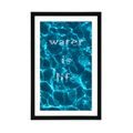 POSTER MIT PASSEPARTOUT UND AUFSCHRIFT - WATER IS LIFE - MOTIVE AUS UNSERER WERKSTATT - POSTER