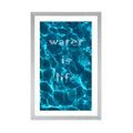 PLAKAT PASSEPARTOUT I NAPISEM- WATER IS LIFE - MOTYWY NASZEJ PRODUKCJI - PLAKATY