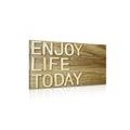 CANVAS PRINT WITH A QUOTE - ENJOY LIFE TODAY - PICTURES WITH INSCRIPTIONS AND QUOTES - PICTURES