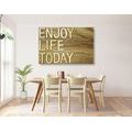 CANVAS PRINT WITH A QUOTE - ENJOY LIFE TODAY - PICTURES WITH INSCRIPTIONS AND QUOTES - PICTURES