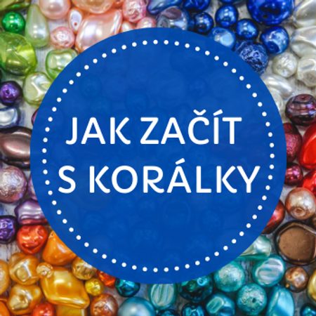 Jak začít s korálky - náramkové základy