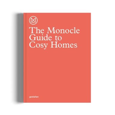 The Monocle Guide to Cosy Homes: Fate diventare la vostra casa una casa come si deve