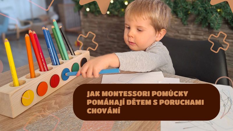 JAK MONTESSORI POMŮCKY POMÁHAJÍ DĚTEM S PORUCHAMI CHOVÁNÍ?
