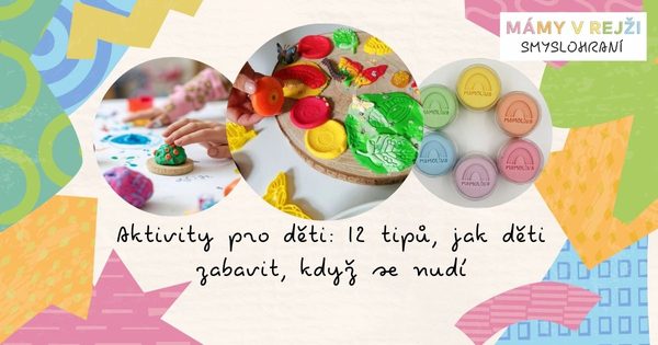 Aktivity pro děti: 12 tipů, jak děti zabavit, když se nudí