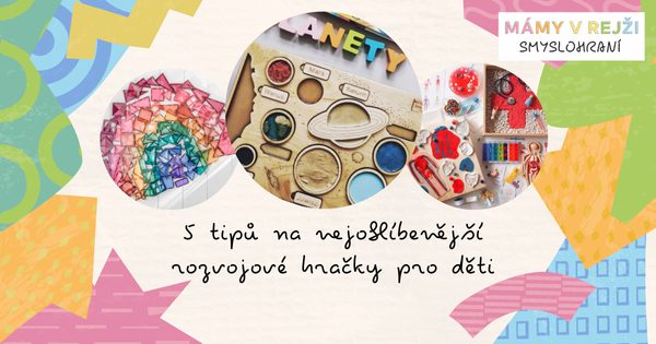 5 tipů na nejoblíbenější rozvojové hračky pro děti