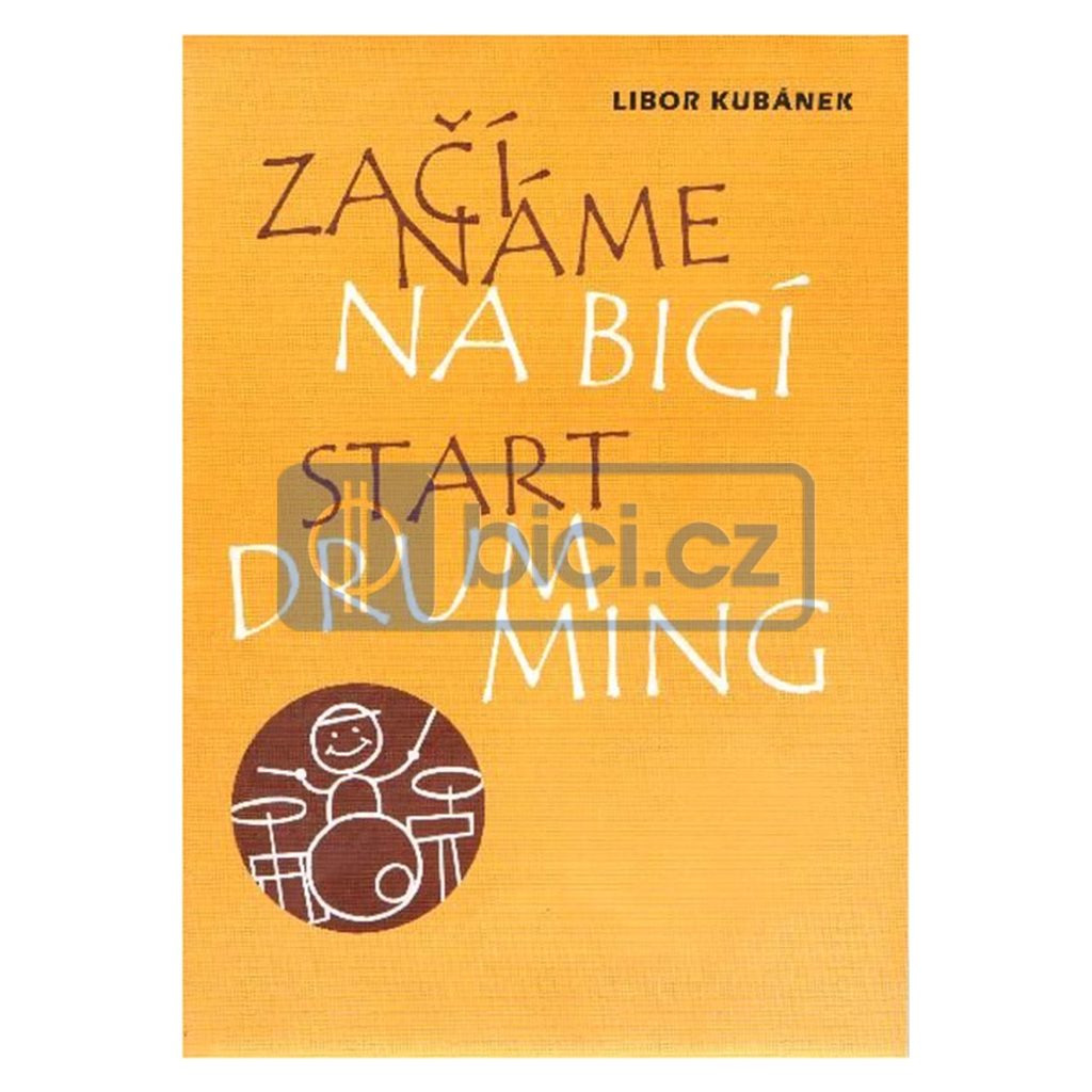Bici.cz – Libor Kubánek: Začínáme na bicí – Drumatic, s.r.o. – Literatura  pro bicí nástroje – Noty a knihy – Obchod nejen pro bubeníky